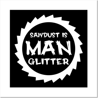 Sawdust Is Man Glitter Posters and Art